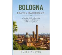 BOLOGNA TRAVEL HANDBOOK: A Practical Guide to Exploring Bologna’s Food, History, and Everyday Charm