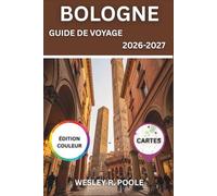Bologne Guide De Voyage 2026-2027: Découvrez les portiques, les tours médiévales et les trattorias de La Grassa, et profitez d'excursions d'une ... loin des foules de Florence et de Rome.
