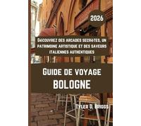 BOLOGNE Guide de voyage 2026: Découvrez des arcades secrètes, un patrimoine artistique et des saveurs italiennes authentiques