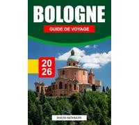 BOLOGNE GUIDE DE VOYAGE 2026: Tours médiévales, délices culinaires et culture vibrante dans la capitale gastronomique de l'Italie