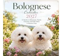 Bolognese Calendar 2027: 12 Months of Affectionate, Playful, Charming, and Fluffy Italian Companion Dogs