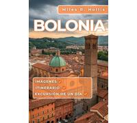 Bolonia Guía de Viaje 2025: Explora la capital de Emilia-Romaña y más allá (Módena, Rávena, Parma)