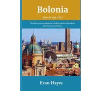 Bolonia Guía de viaje 2025 {SPANISH EDITION}: Descubra las ricas tradiciones, la belleza escénica y las delicias gastronómicas de Bolonia