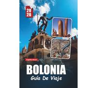 BOLONIA GUÍA DE VIAJE 2026: Descubre monumentos históricos, delicias culinarias, tesoros culturales y consejos prácticos esenciales en la capital gastronómica de Italia