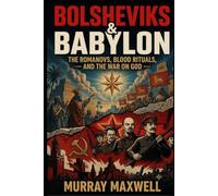 Bolsheviks & Babylon: The Romanovs, Blood Rituals, and the War on God