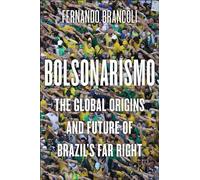 Bolsonarismo: The Global Origins and Future of Brazil’s Far Right