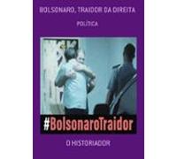 Bolsonaro Traidor Da Direita (ebook)