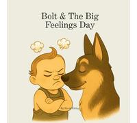 Bolt & The Big Feelings Day: A gentle, heartwarming dog-narrated story that helps children understand emotions, calm their bodies, and feel safe and loved (Bolt & The Lessons She Left Us)