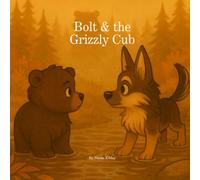 Bolt & the Grizzly Cub: A gentle mountain adventure about friendship, boundaries, and a brave dog who knows how to give space with kindness (Bolt & The Lessons She Left Us)