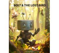 BOLT & THE LOST BIRD: A Heartwarming Coloring Adventure for Kids (Bolt - The Little Robot Who Cares)