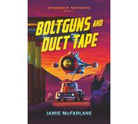 Boltguns and Duct Tape: 1 (Spaceship Mechanic)