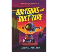 Boltguns and Duct Tape (Spaceship Mechanic)