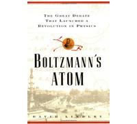 Boltzmann's Atom: The Great Debate That Launched a Revolution in Physics