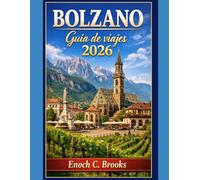 Bolzano Guía de viajes 2026: “Una guía esencial de atracciones alpinas, cultura local, gastronomía y experiencias de viaje durante todo el año en la ... montaña del Tirol del Sur. (Explore planet)