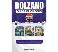 BOLZANO GUIDA DI VIAGGIO 2026: Le migliori attrazioni, le avventure nelle Dolomiti, il cibo locale e i consigli di viaggio essenziali per l'Alto Adige per una vacanza indimenticabile
