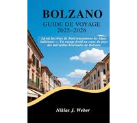BOLZANO GUIDE DE VOYAGE 2025-2026: Là où les rêves de Noël rencontrent les Alpes italiennes - Un voyage festif au cœur du pays des merveilles hivernales de Bolzano