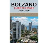 BOLZANO GUIDE DE VOYAGE 2025-2026: Planifiez des escapades sans stress avec des itinéraires étape par étape, des conseils sur la culture locale, des ... d'aventures saisonnières (TRAVELER’S COMPASS)