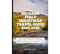 Bolzano Italy Christmas Travel Guide 2025-2026: Visit Italy’s Largest Christmas Market and Enjoy Alpine Festivities