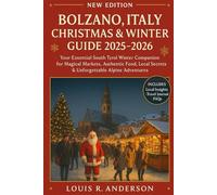 Bolzano, Italy Christmas & Winter Guide 2025-2026: Your Essential South Tyrol Winter Companion for Magical Markets, Authentic Food, Local Secrets & Unforgettable Alpine Adventures