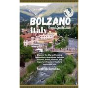 Bolzano Italy Travel Guide 2026: Discover the City and Amazing Destinations, Nice Hotels, delicious cuisines, events, festivals, and Important Travelers' Tips for a memorable trip.