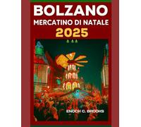 BOLZANO MERCATINO DI NATALE 2025: “Una guida festiva ai vari mercatini di Natale” (Explore planet)