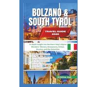 BOLZANO & SOUTH TYROL TRAVEL GUIDE 2026: In-depth Insight into Northern Italy’s Alpine Wonders-Merano, Bressanone, Ortisei, Brunico, and the Dolomites