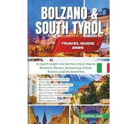 BOLZANO & SOUTH TYROL TRAVEL GUIDE 2026: In-depth Insight into Northern Italy’s Alpine Wonders-Merano, Bressanone, Ortisei, Brunico, and the Dolomites