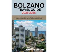 BOLZANO TRAVEL GUIDE 2025-2026: Plan Stress-Free Getaways with Step by Step Itineraries, Local Culture Insights, Transportation Tips, and Seasonal Adventure Ideas (TRAVELER’S COMPASS)
