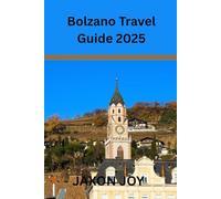 Bolzano Travel Guide 2025: Discover the Hidden Gem of Northern Italy: A Traveler's Guide to Bolzano
