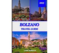 BOLZANO TRAVEL GUIDE 2025: Experience Bolzano with Local Insights, Budget-Friendly Tips, Seasonal Highlights, Step-by-Step Itineraries, and Outdoor Adventures for Every Traveler