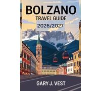 BOLZANO TRAVEL GUIDE 2026/2027: Explore the Alpine Charm of Northern Italy - Must-See Attractions, Hidden Gems, Local Tips, and Perfect Itineraries (TRAVEL COMPANION)