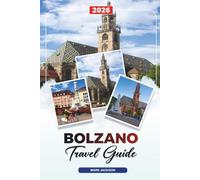 BOLZANO TRAVEL GUIDE 2026: Discover Hidden Gems, Historic Landmarks, Travel Tips, and Unforgettable Vacation Experiences