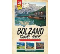 BOLZANO TRAVEL GUIDE 2026: Dolomite Peaks, Alpine Old Town, Ötzi Museum, Mountain Trails & South Tyrolean Culture