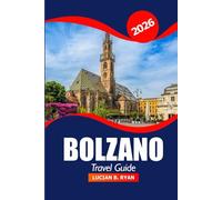 Bolzano Travel Guide 2026: Explore South Tyrol Hidden Gems, Attraction, Cuisine, Culture, Scenic Routes and Adventures in Northern Italy