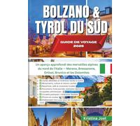 BOLZANO & TYROL DU SUD - GUIDE DE VOYAGE 2026: Un aperçu approfondi des merveilles alpines du nord de l’Italie - Merano, Bressanone, Ortisei, Brunico et les Dolomites