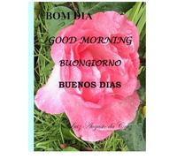 Bom dia Good morning Buongiorno Buenos dias