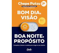 Bom dia, visão. Boa noite, propósito: Conquiste a clareza e a paixão para chegar ao seu destino