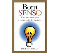 Bom Senso: Uma nova abordagem à compreensão das Escrituras