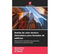 Bomba de calor térmica fotovoltaica para fachadas de edifícios: Sistemas térmicos fotovoltaicos para aquecimento, arrefecimento e produção de energia