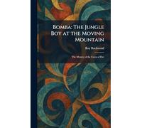Bomba: The Jungle Boy at the Moving Mountain: The Mystery of the Caves of Fire