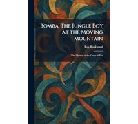 Bomba: The Jungle Boy at the Moving Mountain: The Mystery of the Caves of Fire
