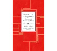 Bombard the Headquarters!: The Cultural Revolution in China