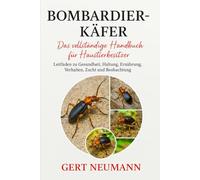 Bombardierkäfer: Das vollständige Handbuch für Haustierbesitzer Leitfaden zu Gesundheit, Haltung, Ernährung, Verhalten, Zucht und Beobachtung