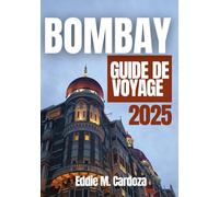 BOMBAY GUIDE DE VOYAGE 2025: Découverte et culture en Inde