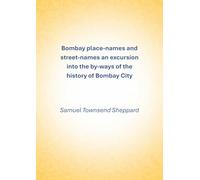 Bombay place-names and street-names; an excursion into the by-ways of the history of Bombay City 1917 [Hardcover]