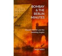 BOMBAY & THE BERLIN MINUTES: Edward Merritt and the Vanishing Empire