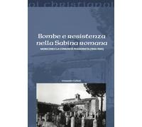 Bombe e resistenza nella Sabina romana. Moricone e la comunità passionista (Oi christianoi. Sezione moderna e contemporanea)