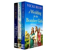Bomber Command Girls Series 3 Books Collection Set By Vicki Beeby (High Hopes for the Bomber Girls, The Girls of Bomber Command & A Wedding for the Bomber Girls)