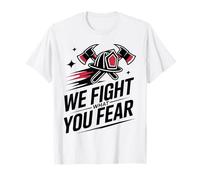Bombero Luchamos contra lo Que temes Bombero Camiseta