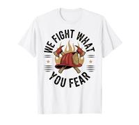 Bombero Luchamos contra lo Que temes Bombero Camiseta